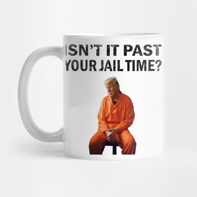 Isn’t It Past Your Jail Time by l designs